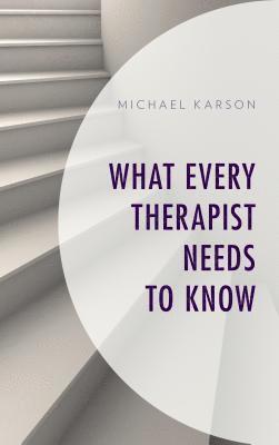 Michael Karson - What Every Therapist Needs to Know, Häftad