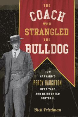 Dick Friedman - Coach Who Strangled the Bulldog, Inbunden