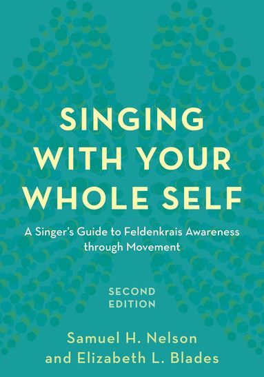 Samuel H. Nelson, Elizabeth L. Blades - Singing with Your Whole Self, Inbunden