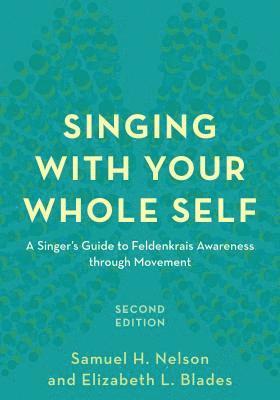 Samuel H. Nelson, Elizabeth L. Blades - Singing with Your Whole Self, Inbunden