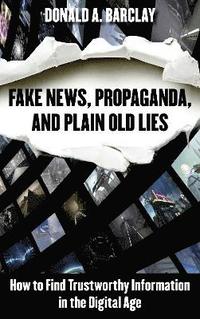 bokomslag Fake News, Propaganda, and Plain Old Lies