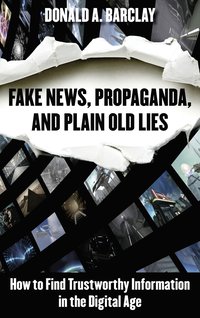 bokomslag Fake News, Propaganda, and Plain Old Lies: How to Find Trustworthy Information in the Digital Age