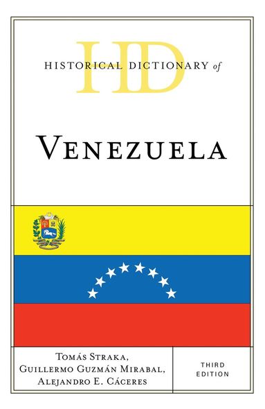 Tomás Straka, Guillermo Guzmán Mirabal, Alejandro E. Cáceres - Historical Dictionary of Venezuela, Inbunden