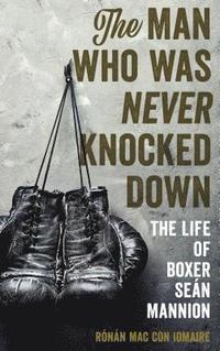 bokomslag The Man Who Was Never Knocked Down