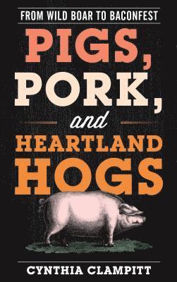bokomslag Pigs, Pork, and Heartland Hogs