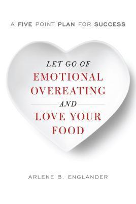 Let Go of Emotional Overeating and Love Your Food 1