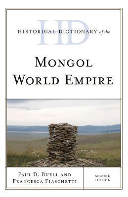 Paul D. Buell, Francesca Fiaschetti - Historical Dictionary of the Mongol World Empire, Inbunden