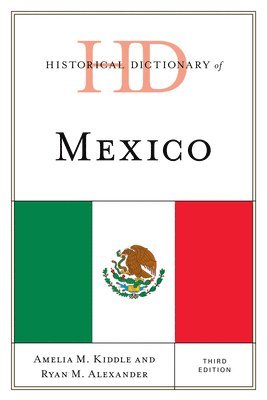 Amelia M. Kiddle, Ryan Alexander - Historical Dictionary of Mexico, Inbunden