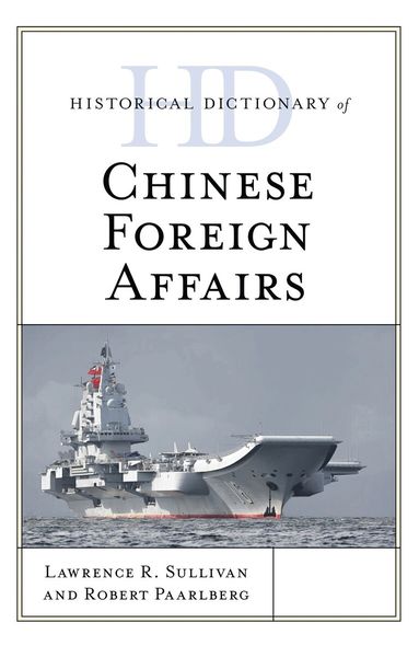 Lawrence R. Sullivan - Historical Dictionary of Chinese Foreign Affairs, Inbunden