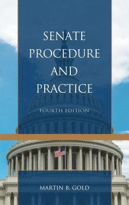 Martin B. Gold - Senate Procedure and Practice, Häftad