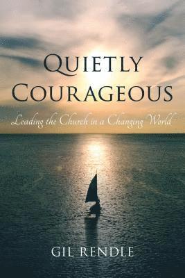 Gil Rendle, Texas Methodist Foundation; author of Doing the Math Rendle, Gil, senior vice president - Quietly Courageous, Inbunden