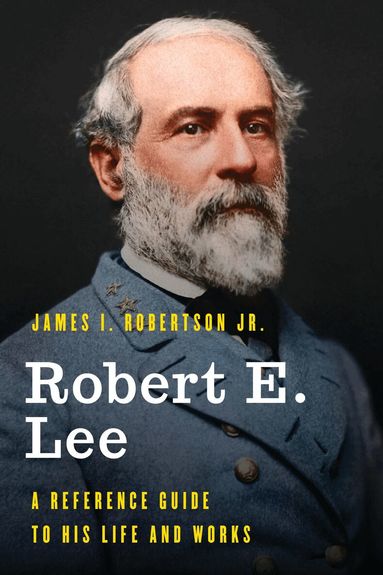 James I. Robertson Jr. - Robert E. Lee, Inbunden