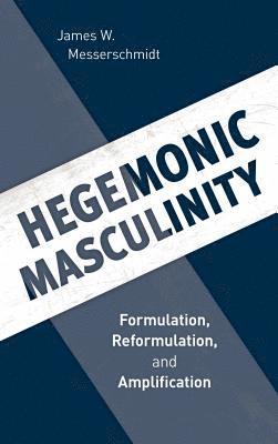 James W. Messerschmidt - Hegemonic Masculinity, Inbunden