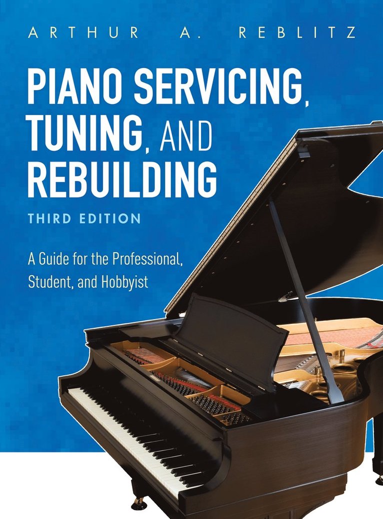 Arthur A. Reblitz - Piano Servicing, Tuning, and Rebuilding, Inbunden
