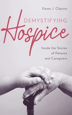 Karen J. Clayton - Demystifying Hospice, Inbunden