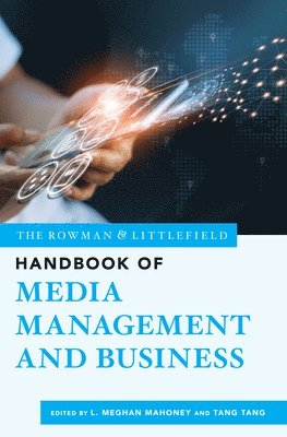 The Rowman & Littlefield Handbook of Media Management and Business 1