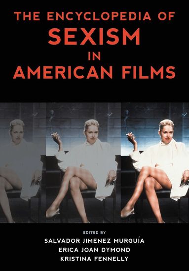Salvador Jiménez Murguía, Erica Joan Dymond, Kristina Fennelly - Encyclopedia of Sexism in American Films, Inbunden
