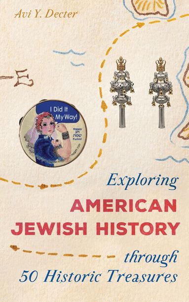 Avi Y. Decter - Exploring American Jewish History through 50 Historic Treasures, Inbunden