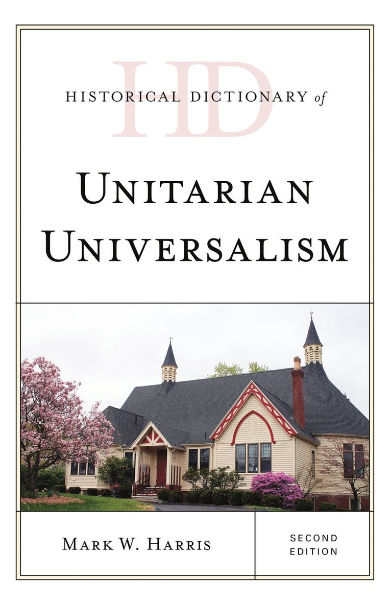 Mark W. Harris - Historical Dictionary of Unitarian Universalism, Inbunden