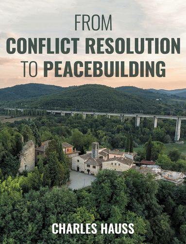 Charles Hauss - From Conflict Resolution to Peacebuilding, Häftad