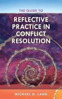 bokomslag The Guide to Reflective Practice in Conflict Resolution