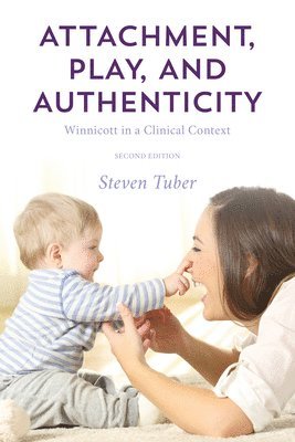 Steven Tuber - Attachment, Play, and Authenticity, Inbunden