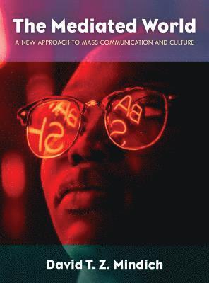 David T. Z. Mindich - The Mediated World: A New Approach to Mass Communication and Culture, Inbunden