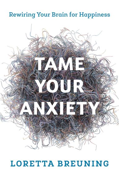 Loretta Graziano Breuning - Tame Your Anxiety, Häftad