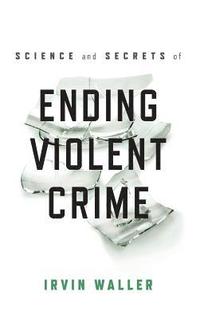 bokomslag Science and Secrets of Ending Violent Crime