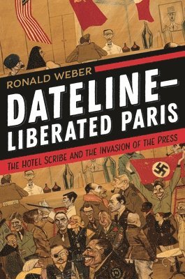 Ronald Weber - Dateline-Liberated Paris, Inbunden