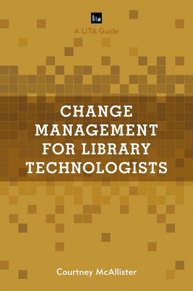 Courtney McAllister - Change Management for Library Technologists, Inbunden