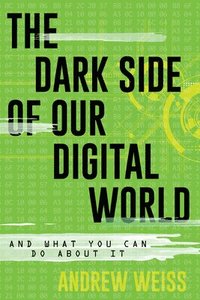 bokomslag The Dark Side of Our Digital World