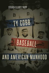 bokomslag Ty Cobb, Baseball, and American Manhood