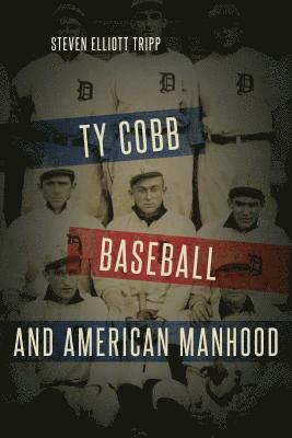 Steven Elliott Tripp - Ty Cobb, Baseball, and American Manhood, Häftad
