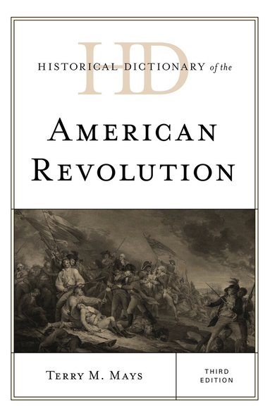 Terry M. Mays - Historical Dictionary of the American Revolution, Inbunden