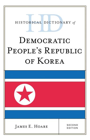 James E. Hoare - Historical Dictionary of Democratic People's Republic of Korea, Inbunden