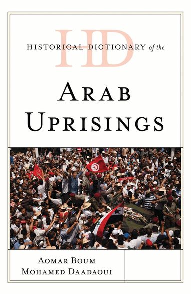 Aomar Boum, Mohamed Daadaoui - Historical Dictionary of the Arab Uprisings, Inbunden