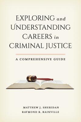 Matthew J. Sheridan, Raymond R. Rainville - Exploring and Understanding Careers in Criminal Justice, Häftad