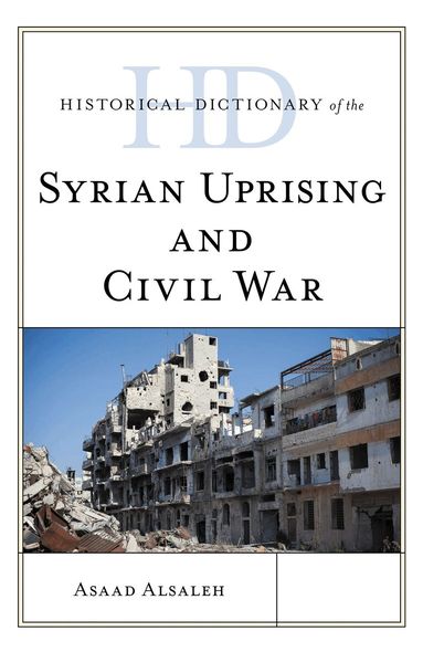 Asaad Alsaleh - Historical Dictionary of the Syrian Uprising and Civil War, Inbunden