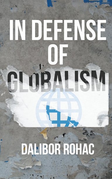 Dalibor Rohac - In Defense of Globalism, Häftad