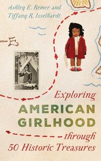 bokomslag Exploring American Girlhood through 50 Historic Treasures