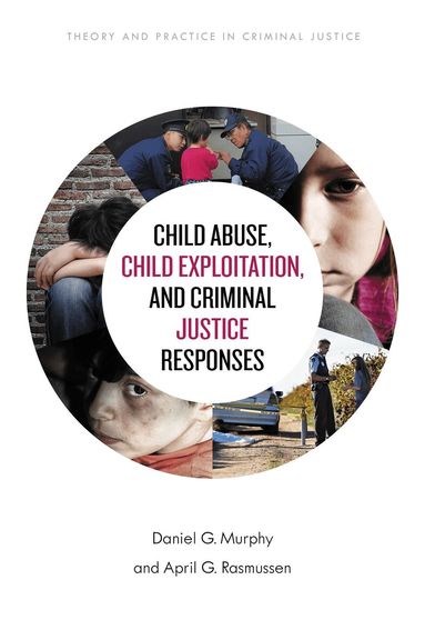 Daniel G. Murphy, April G. Rasmussen - Child Abuse, Child Exploitation, and Criminal Justice Responses, Häftad