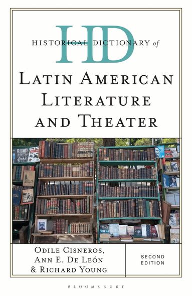 Ann E. De León, Odile Cisneros, Richard Young - Historical Dictionary of Latin American Literature and Theater, Inbunden