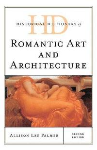 bokomslag Historical Dictionary of Romantic Art and Architecture