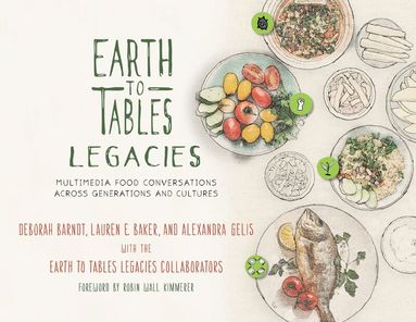 Deborah Barndt, Lauren E. Baker, Alexandra Gelis - Earth to Tables Legacies, Inbunden