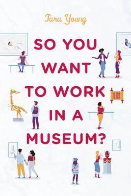 So You Want to Work in a Museum? 1