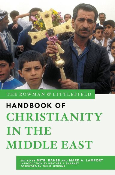 Mitri Raheb, Mark A. Lamport - Rowman & Littlefield Handbook of Christianity in the Middle East, Inbunden