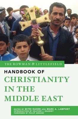 The Rowman & Littlefield Handbook of Christianity in the Middle East 1