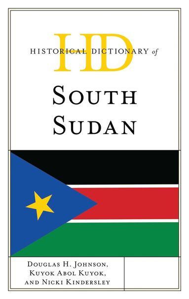 Douglas H. Johnson, Kuyok Abol Kuyok, Nicki Kindersley - Historical Dictionary of South Sudan, Inbunden