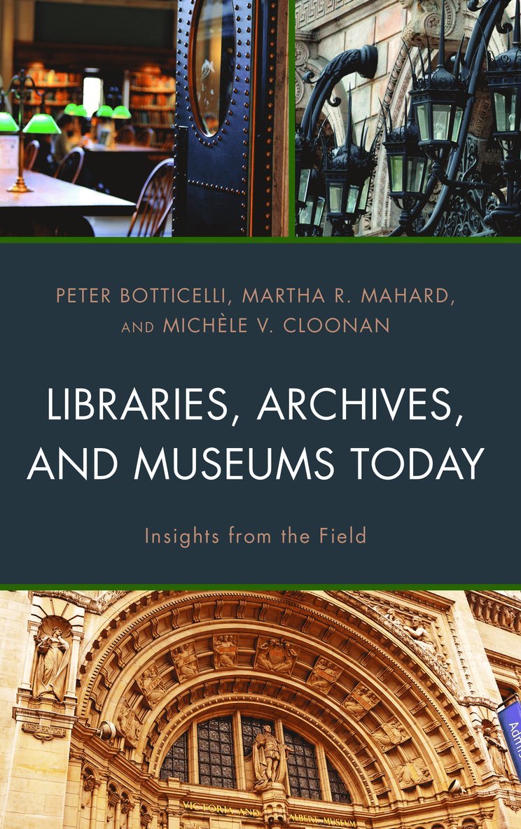 Peter Botticelli, Martha R. Mahard, Michèle V. Cloonan, professor and past dean, Cloonan, Michele V. - Libraries, Archives, and Museums Today, Inbunden